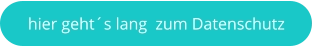 hier geht´s lang  zum Datenschutz